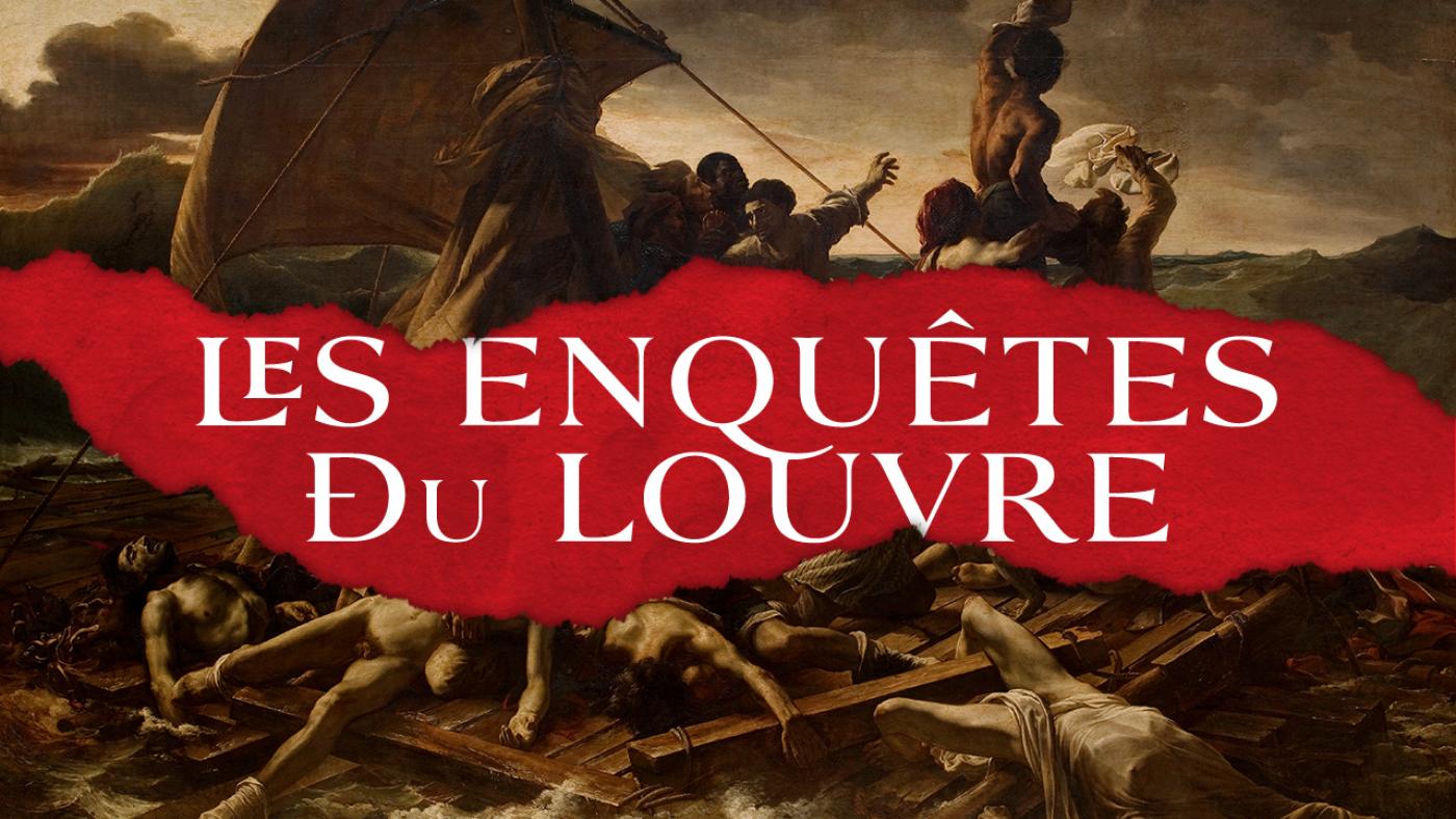 Les Enquêtes du Louvre : Le Radeau de la Méduse.